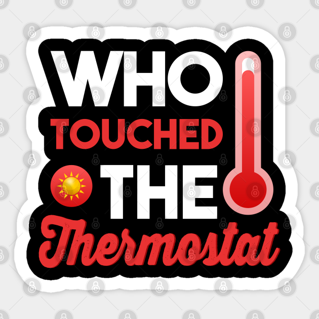 Who touched the thermostat Dad Jokes Jokes Sticker TeePublic